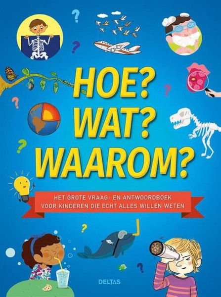 Hoe? Wat? Waarom?. Het grote vraag- en antwoordenboek voor kinderen die echt alles willen weten, Har